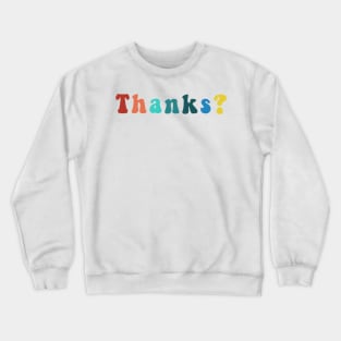 Thanks? Funny Sarcastic Trendy Cool Saying Question Quote Crewneck Sweatshirt